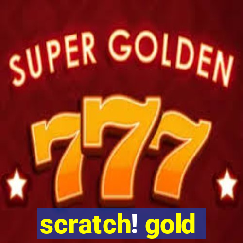 scratch! gold